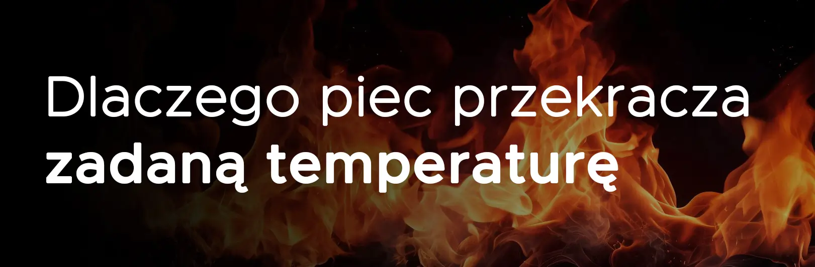 Zobacz dlaczego piec na pellet przekracza zadaną temperaturę