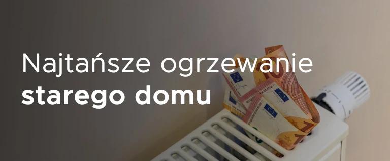 Jaka metoda lub paliwo jest najlepsza do ogrzania starego domu?