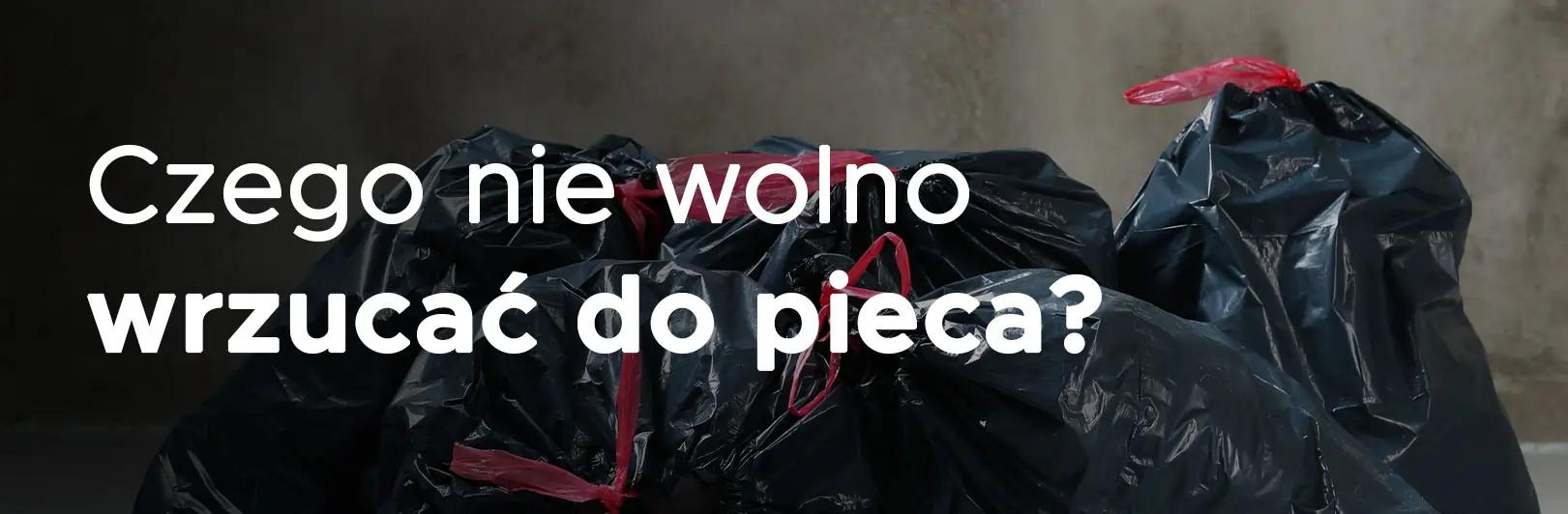 czego nie wolno wrzucać do pieca
