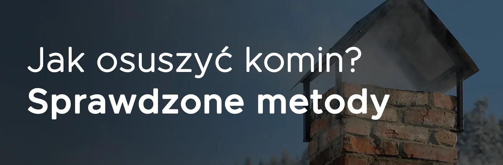 tekst wyjaśniający tytuł na tle mokrego komina wskazujący na sposoby jak osuszyć komin