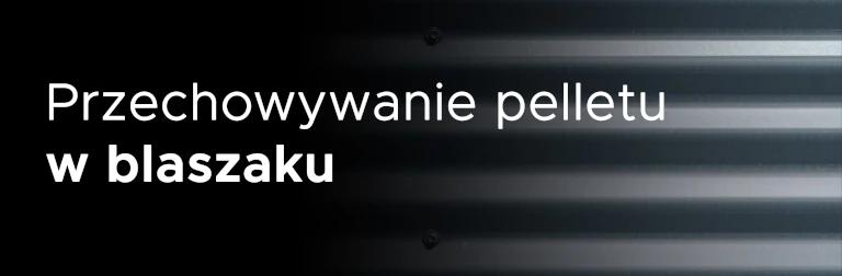 Przechowywanie paliwa do pieca na pellet w blaszaku