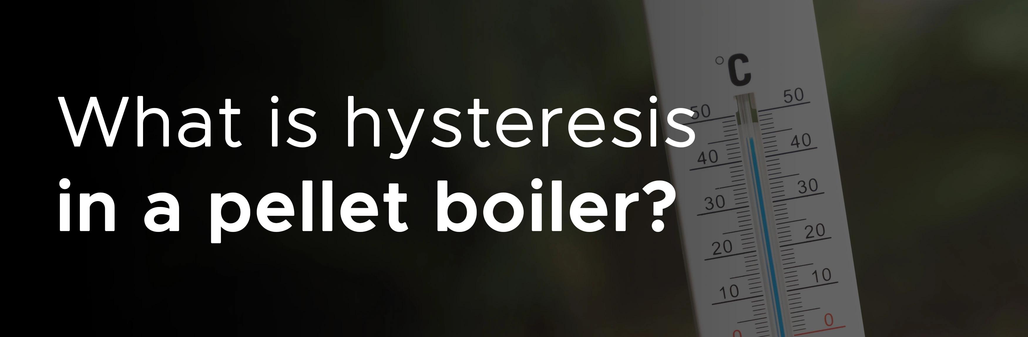 What-is-hysteresis-in-a-pellet-boiler_1.webp