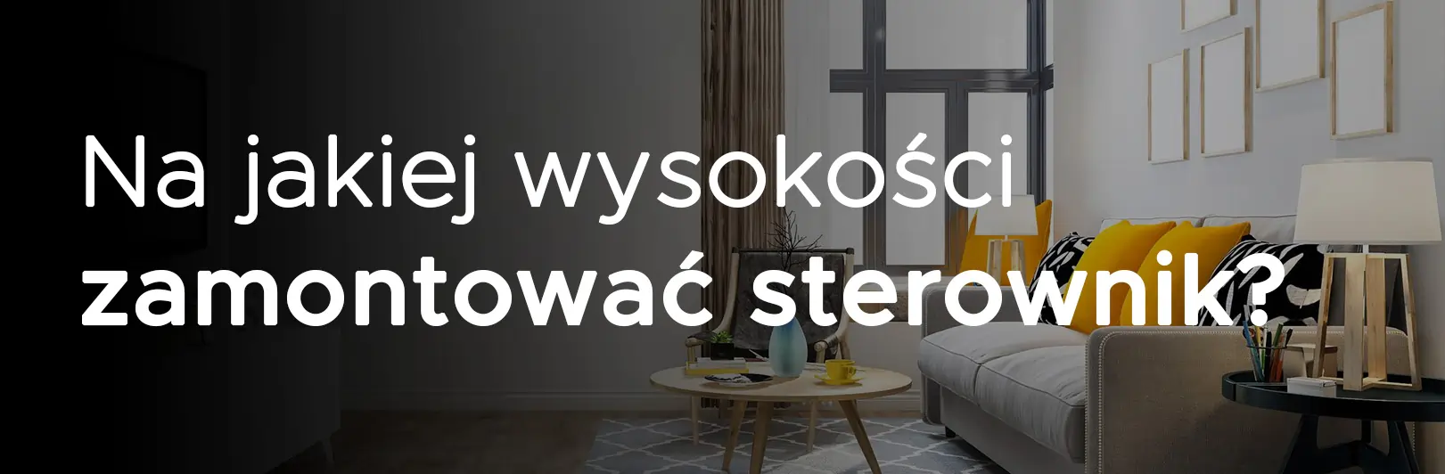 Na jakiej wysokości zamontować sterownik pokojowy w domu