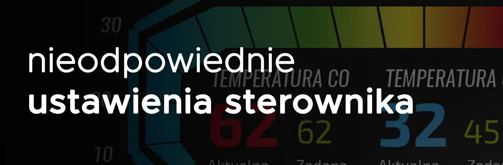 Nieodpowiednie ustawienia sterownika w piecu centralnego ogrzewania na pellet, drewno, ekogroszek